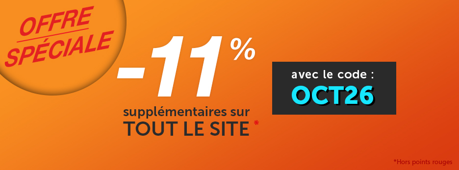 Offre spéciale -11% supplémentaires sur tout le site avec le code OCT26